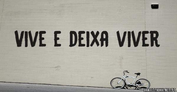 Vive e deixa viver