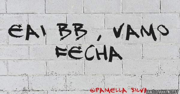 Eai BB , Vamo Fecha 