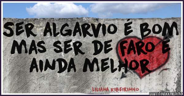 Ser algarvio é bom mas ser de Faro é ainda melhor