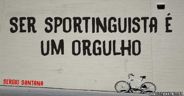 Ser sportinguista é um orgulho 