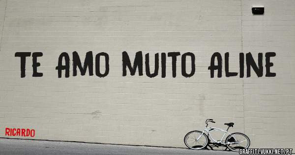 Te Amo muito Aline
