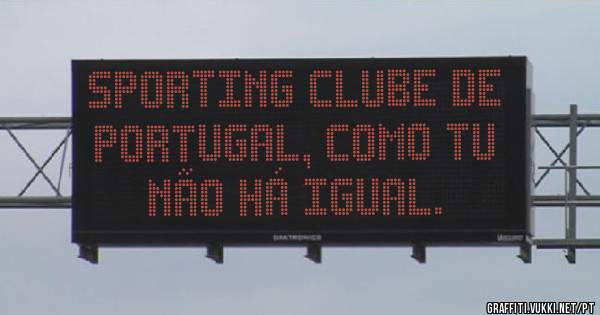 Sporting clube de Portugal, como tu não há igual.