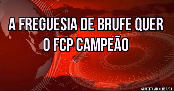 A freguesia de Brufe quer o FCP campeão 