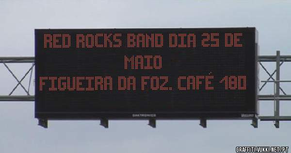 RED ROCKS BAND DIA 25 DE MAIO
FIGUEIRA DA FOZ. CAFÉ 180