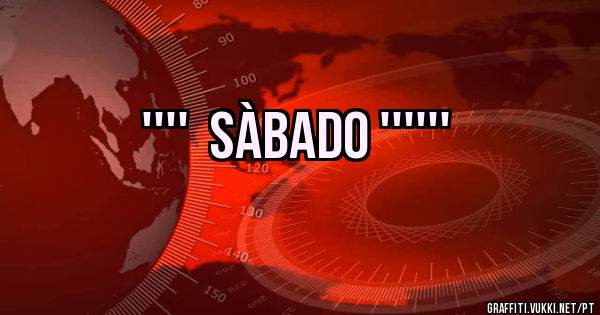   ''''  SÀBADO ''''''