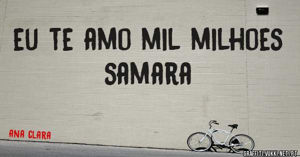 eu te amo mil milhoes  samara 