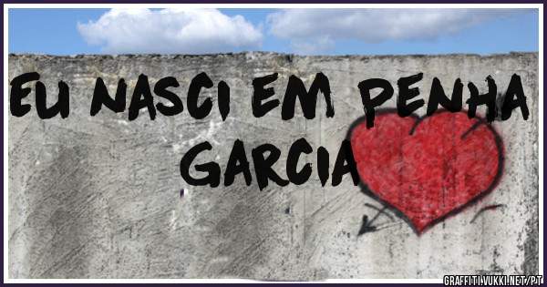 Eu nasci em Penha Garcia