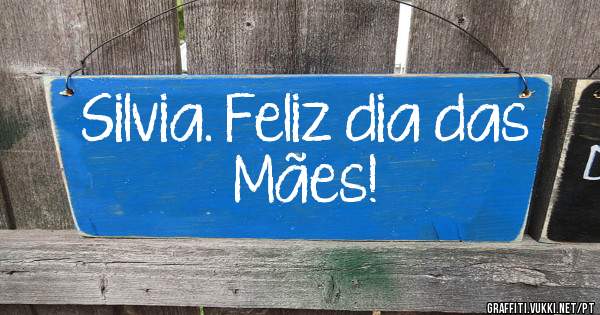 Silvia. Feliz dia das Mães!
