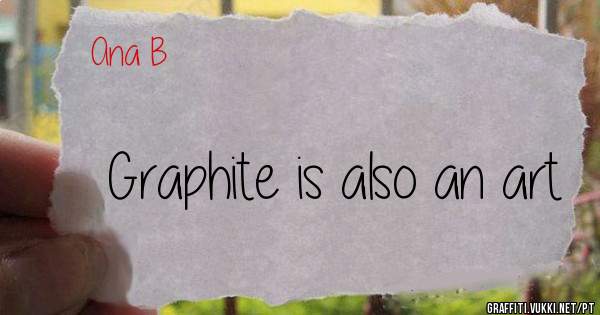 Graphite is also an art