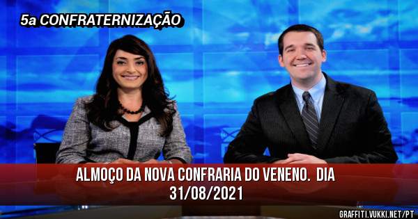 ALMOÇO DA NOVA CONFRARIA DO VENENO.  DIA 31/08/2021