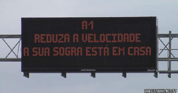 A1
Reduza a velocidade
A sua sogra está em casa