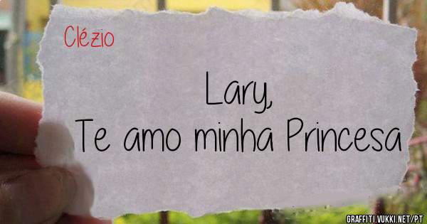 Lary, 
Te amo minha Princesa 