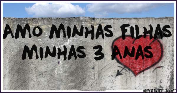 Amo minhas filhas minhas 3 Anas