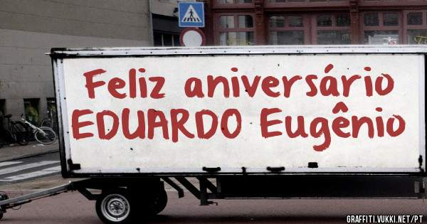 Feliz aniversário EDUARDO Eugênio 
