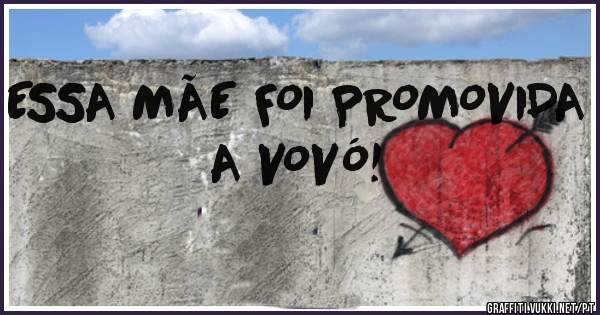 ESSA MÃE FOI PROMOVIDA A VOVÓ!