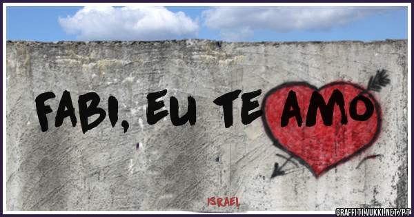 Fabi, eu te amo