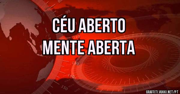 céu aberto
mente aberta

