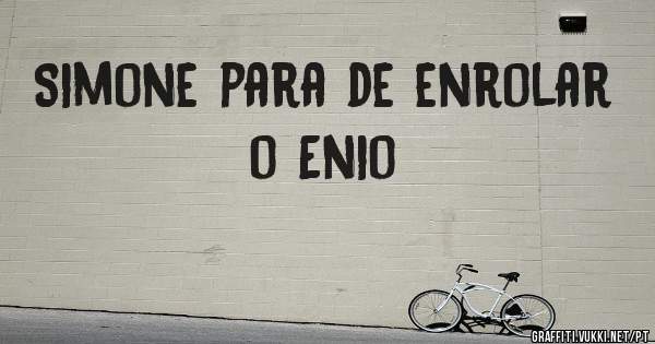 Simone para de enrolar o Enio