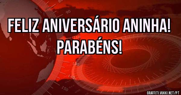Feliz Aniversário Aninha! Parabéns!