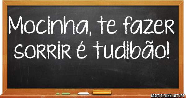 Mocinha, te fazer sorrir é tudibão!
