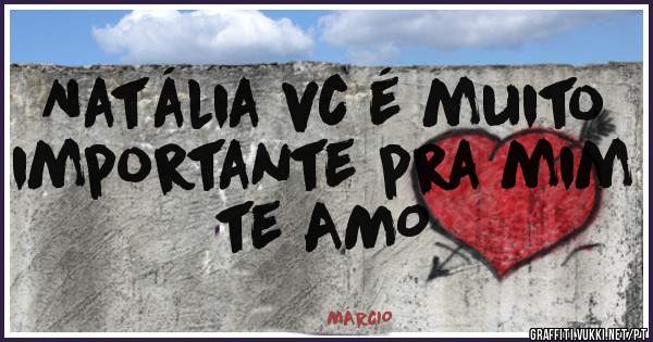 Natália vc é muito importante pra mim te AMO 