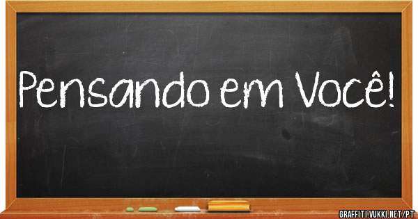 Pensando em Você!
