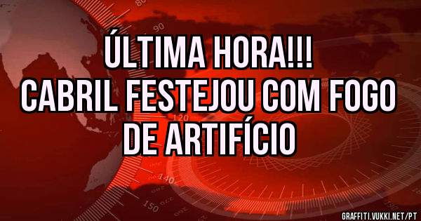 ÚLTIMA HORA!!!
CABRIL FESTEJOU COM FOGO DE ARTIFÍCIO 