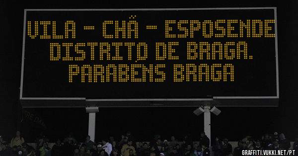 vila - chã - esposende 
DISTRITO DE BRAGA.

PARABéns BRAGA