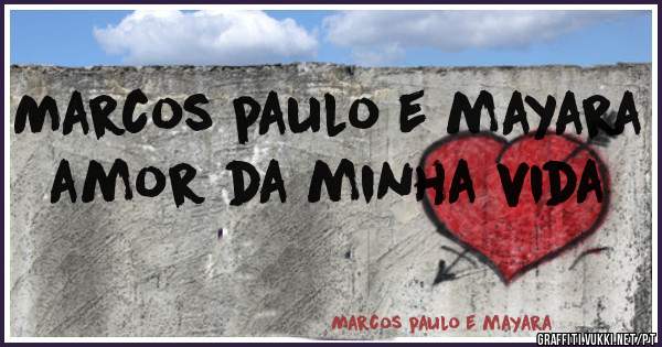 Marcos paulo e mayara amor da minha vida