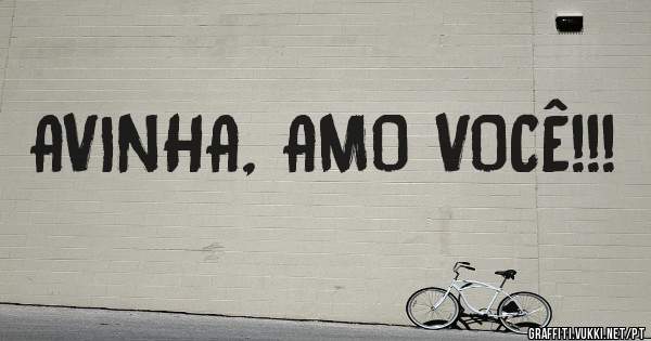 AVINHA, AMO VOCÊ!!!
