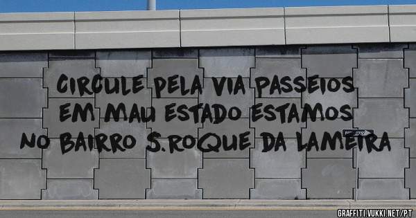 Circule pela via Passeios em mau estado estamos no bairro S.Roque da Lameira 