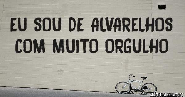 EU SOU DE ALVARELHOS COM MUITO ORGULHO