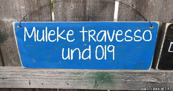 Muleke travesso und 019