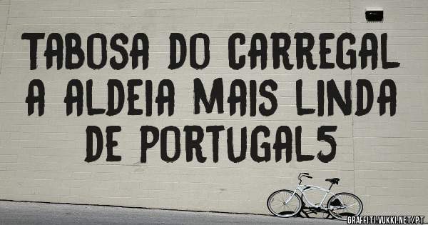 Tabosa do carregal a aldeia mais linda de portugal5