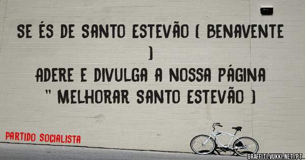 Se és de Santo Estevão ( Benavente )
Adere e divulga a nossa página '' Melhorar Santo Estevão )