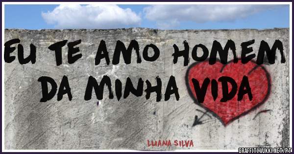 Eu te amo homem da minha vida