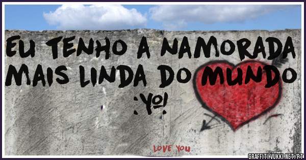 Eu tenho a namorada mais linda do Mundo :*