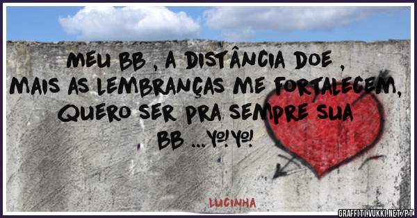 Meu bb , a distância doe , mais as lembranças me fortalecem, quero ser pra sempre sua bb ...❤️
