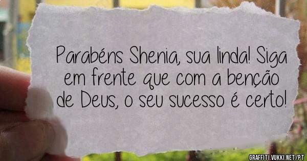 Parabéns Shenia, sua linda! Siga em frente que com a benção de Deus, o seu sucesso é certo! 