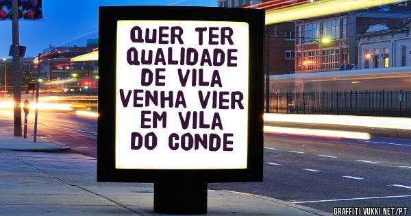 Quer ter qualidade de vila venha vier em Vila do Conde 