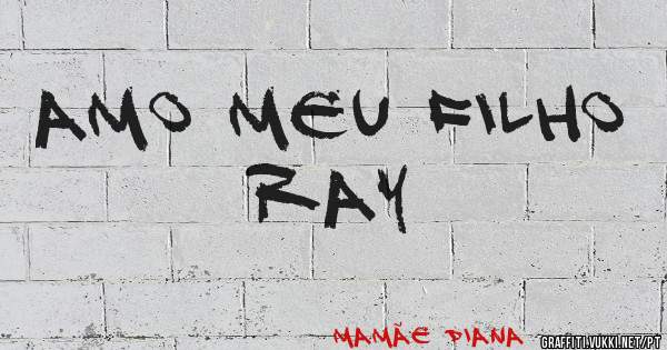 Amo meu filho 
     Ray