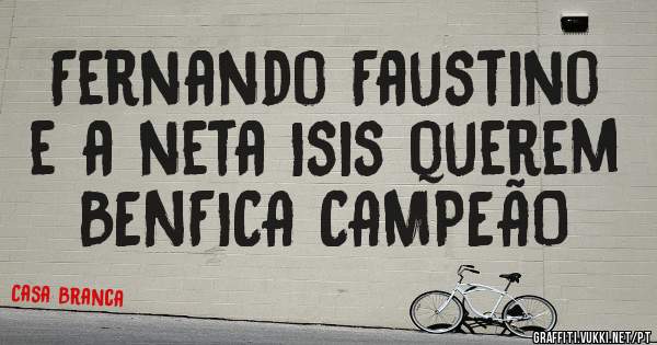 Fernando Faustino e a neta Isis querem BENFICA CAMPEÃO 