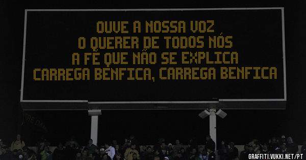 
Ouve a nossa voz
O querer de todos nós
A fé que não se explica
Carrega Benfica, carrega Benfica
