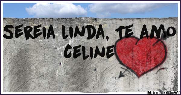 Sereia linda, Te amo Celine