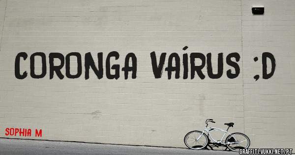 CORONGA VAÍRUS ;D