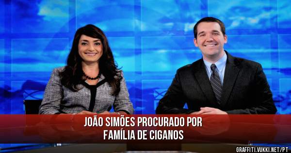 João Simões Procurado por 
Família de Ciganos
