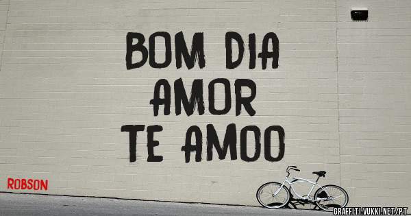 BOM DIA
AMOR
Te Amoo