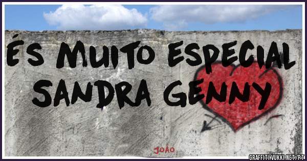 És muito especial Sandra Genny