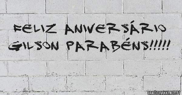 FELIZ ANIVERSÁRIO GILSON PARABÉNS!!!!!