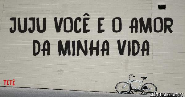 JUJU VOCÊ E O AMOR DA MINHA VIDA 